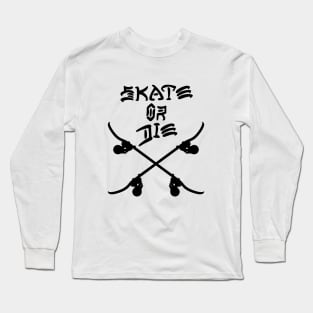 Skate or Die Long Sleeve T-Shirt